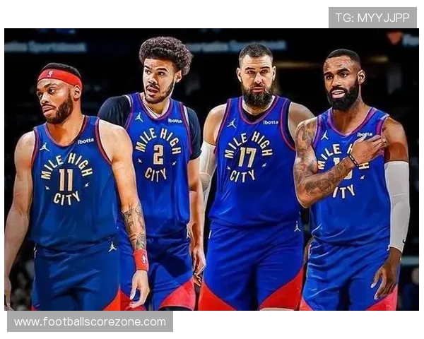 掘金迎关键赛季新挑战球队阵容调整引关注